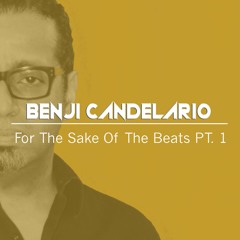 BENJI CANDELARIO  For The Sake Of The Beats PT. 1