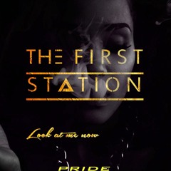 First Station - Look At Me Now (PRIDE - Edit)