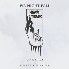 We Might Fall (Hawx Remix)