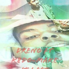 Dreno ft K8do - Make it last