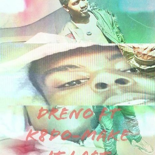 Dreno ft K8do - Make it last