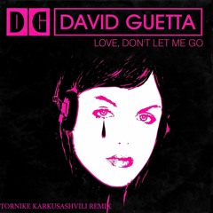 David Guetta - Love, Don't Let Me Go(Tornike Karkusashvili Remix)