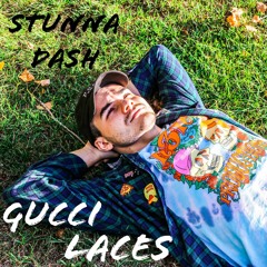 Stunna Dash - Gucci Laces (REMASTER)