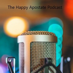 The Happy Apostate Podcast