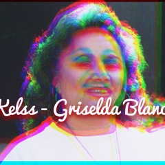 Kelss- Griselda Blanco