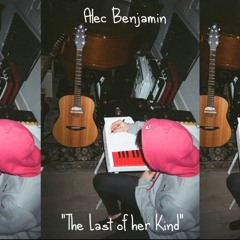 Alec Benjamin - The Last Of Her Kind