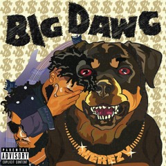 Merezy-Big Dawg $$$