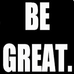 Be Great