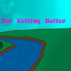 Not Getting Better