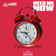 Need Me Now - Zachariah (Prod. Teddy G)