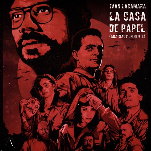 Stream Ivan Lacamara - La Casa De Papel (abztraction Remix) by abztraction  | Listen online for free on SoundCloud