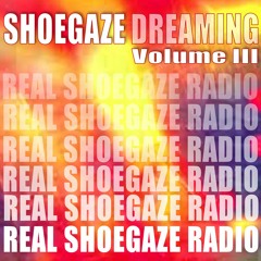 SHOEGAZE DREAMING VOLUME III | REAL SHOEGAZE RADIO \ SSRFM.COM