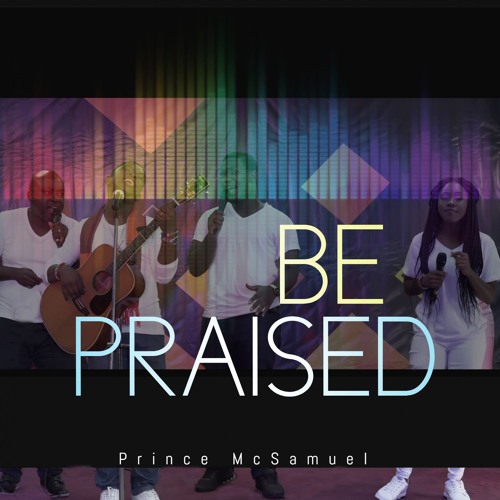 Stream Be Praised Mix.wav Mp3 by Prince McSamuel | Listen online for free  on SoundCloud