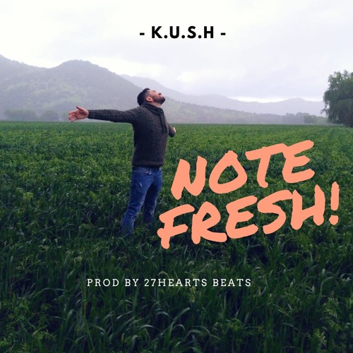 K.U.S.H - NOTE FRESH! (Prod by 27heartsBeat & MantraStudio)