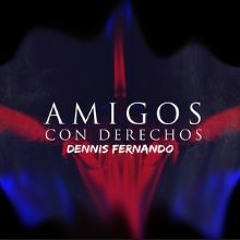 AMIGOS CON DERECHOS - DENNIS FERNANDO