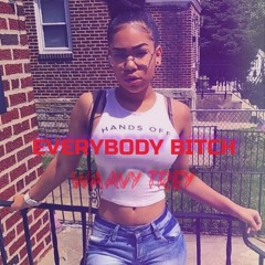 Everybody Bitch [Prod. by @Waavytrey]