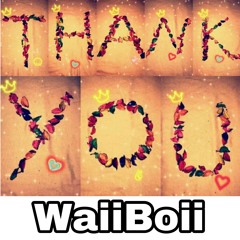WaiiBoii- Thank You (2018)🎶