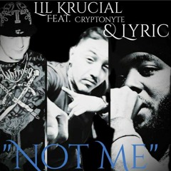 "Not Me" - Lil Krucial Ft. Cryptonyte & LyricLee ImaLyricist