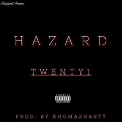 HAZARD- TWENTY1 (Prod. KHOMA2NASTY) *MUSIC VIDEO LINK IN DESCRIPTION*