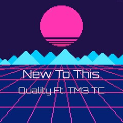 New To This - Quality Ft. TM3 TC