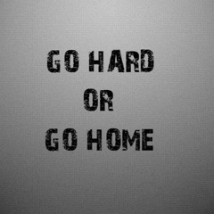 Go Hard Or Go Home - Danny C