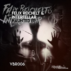 Felix Reichelt & Interfellar - Haunted (Preview) VBR006 soon