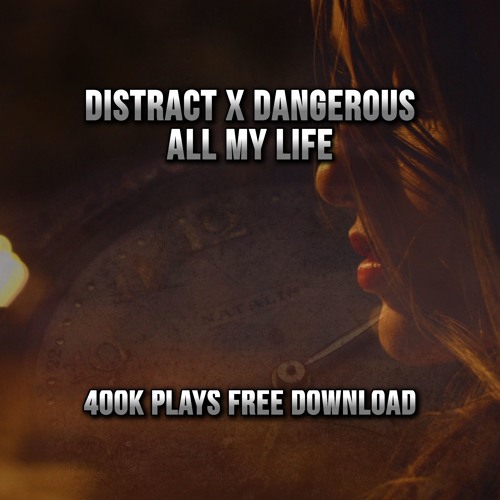 Distract x Dangerous - All My Life [400K PLAYS FREE DOWNLOAD!]