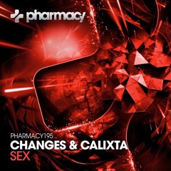 Changes & Calixta - Sex (Original Mix) Pharmacy Music