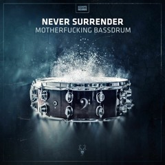 Never Surrender - Mother fucking bassdrum