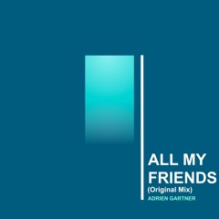 Adrien Gartner - All My Friends(Original Mix)
