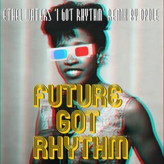 Future Got Rhythm(I Got Rhythm) Remix By DPOLE