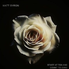 Matt Byron - Start At Ten And Count To Zero