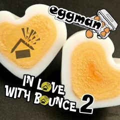 EGGMAN - IN LOVE WITH BOUNCE 2