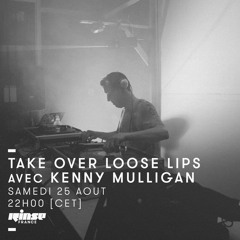 Kenny Mulligan - Rinse France Loose Lips Takeover - 25/08/18