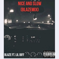 Nice and Slow (BlazeMix)- Blaze ft. Lil Biff