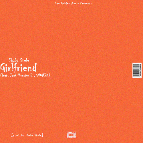 Girlfriend (feat. Jack Monster & IGNOR3D) [prod. by Shaba Stele]