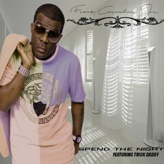 Spend The Night featuring Trick Daddy @therealfrankjr