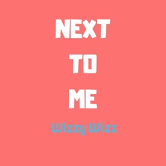 NEXT TO ME