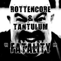 Rottencore & Tantulum - Fatality