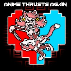Anime Thrusts Again (Mad Mew Mew & Megalo Strike Back Remix)