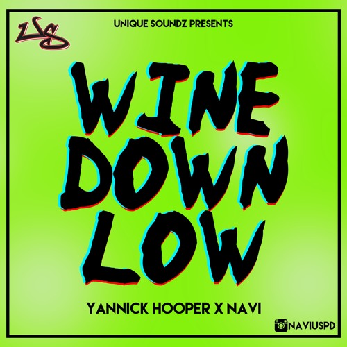 Stream Wine Down Low Yannick Hooper x NAVi by Unique Soundz Listen
