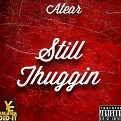 Atear- Still Thuggin (Mixed By YungFresh)