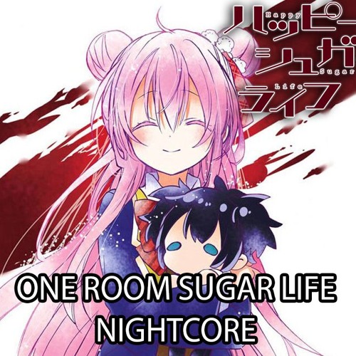 Stream Happy Sugar Life Op: One Room Sugar Life By Akari Nanawo Nightcore  by SrAnimeZeroMusicN