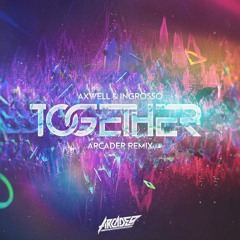 Arcader X Axwell Λ Ingrosso - Together [Free DL]