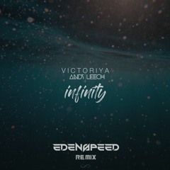 Victoriya X Andy Leech - Infinity (Edenspeed Remix) *Free DL*