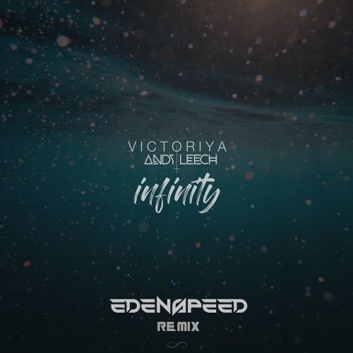 Victoriya X Andy Leech - Infinity (Edenspeed Remix) *Free DL*