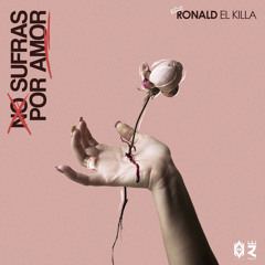 Ronald El Killa - No Sufras Por Amor (Prod Saybor Dayme High)