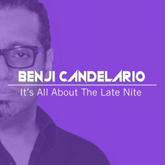 BENJI CANDELARIO It's All About The Late Nite