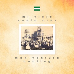 Mi Viejo Santa Cruz (Max Ventura Bootleg)