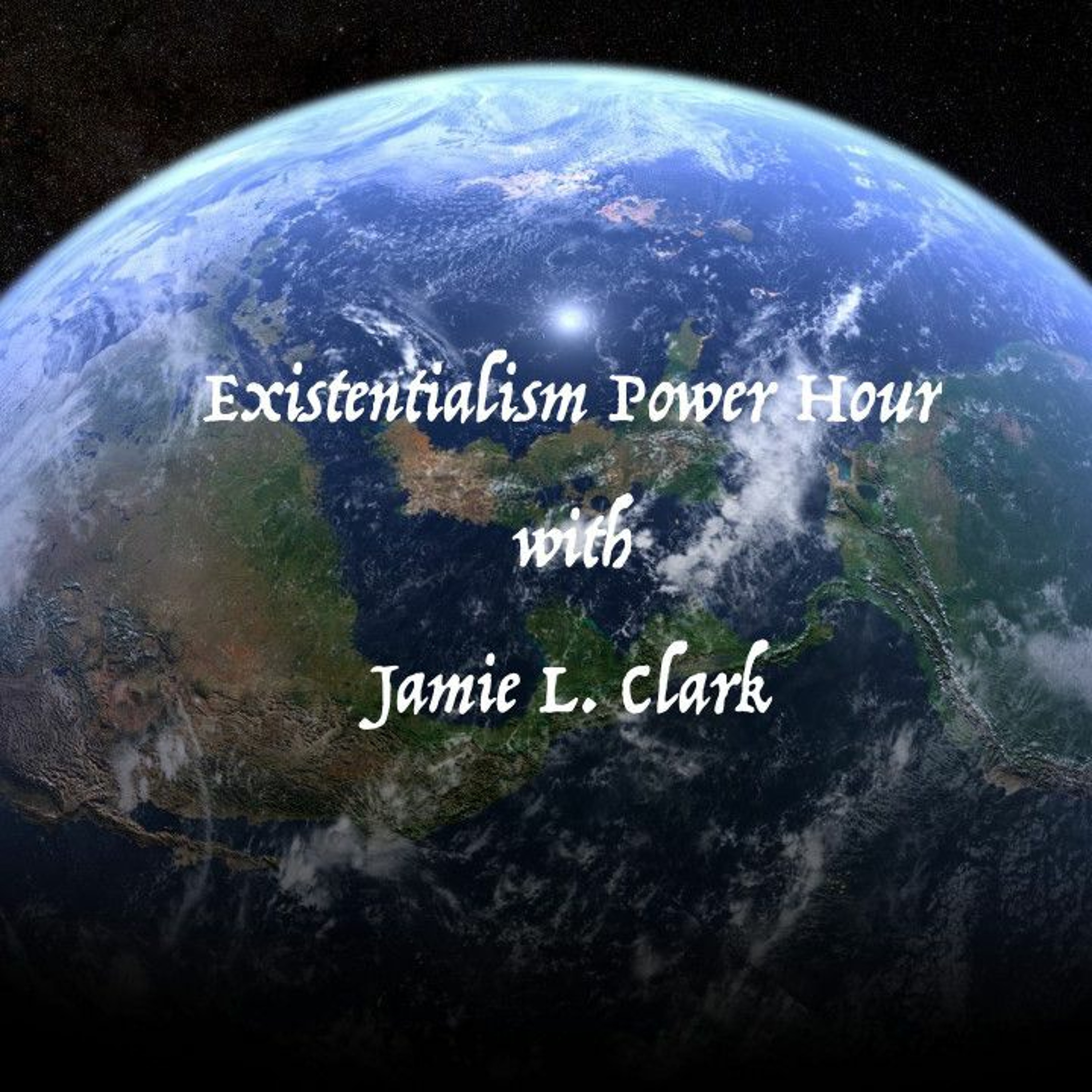 Existentialism Power Hour with Jamie L. Clark #1